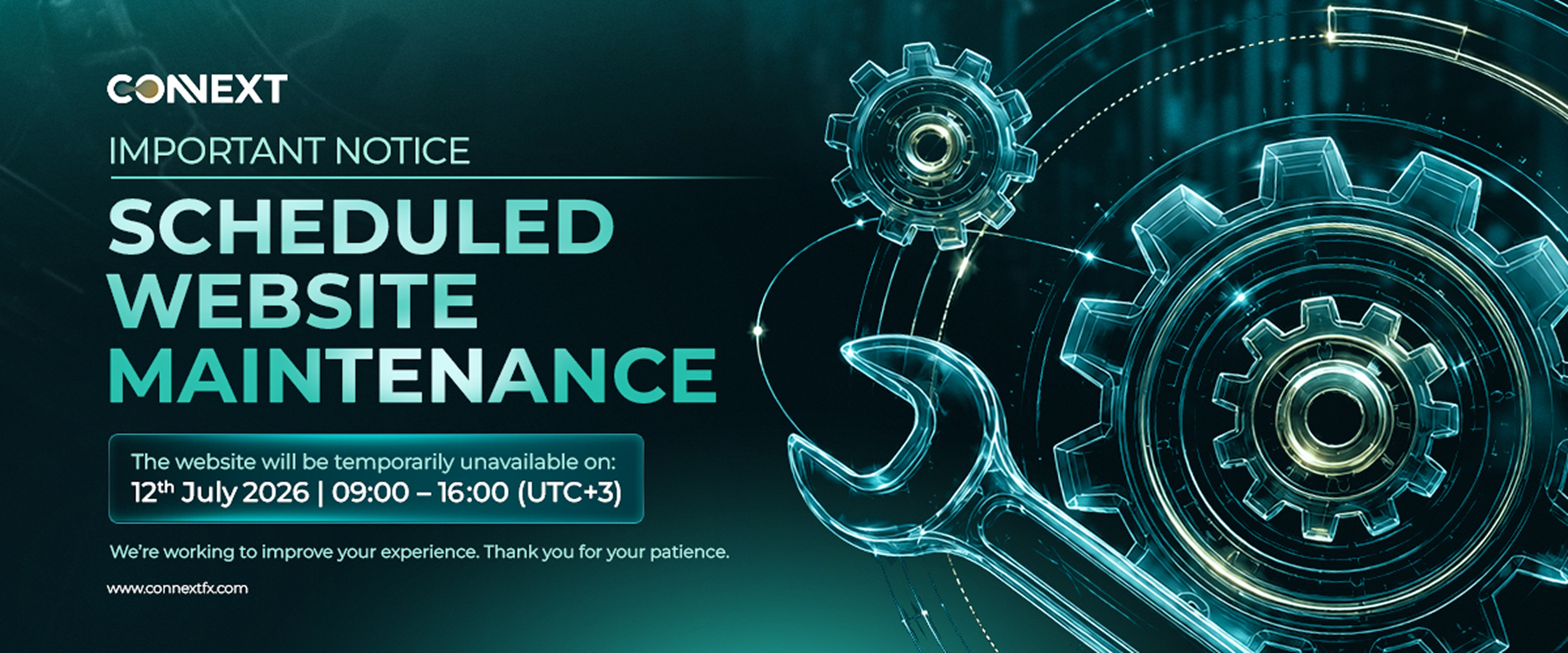 Scheduled Website Maintenance — 12th July 2026, 09:00–16:00 (UTC+3). Thank you for your patience and understanding. www.connextfx.com